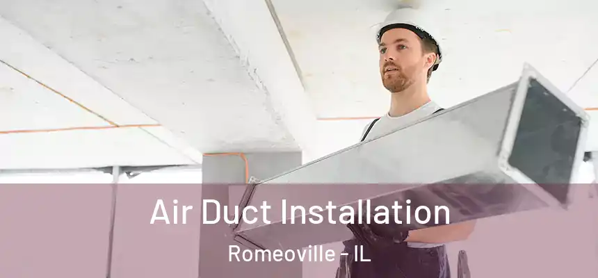  Air Duct Installation Romeoville - IL