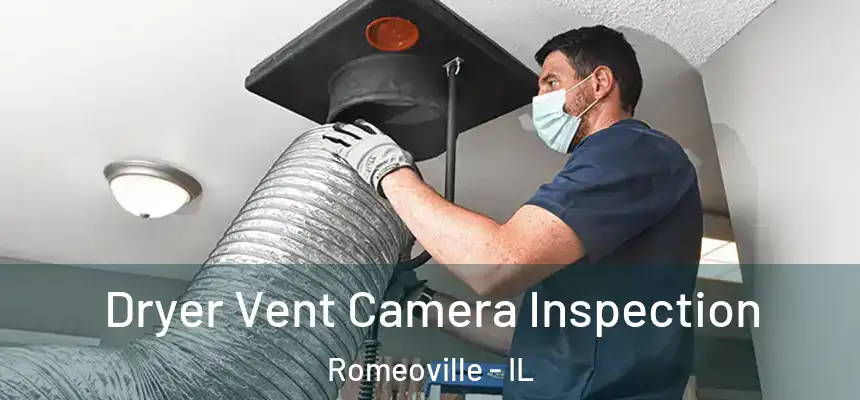  Dryer Vent Camera Inspection Romeoville - IL