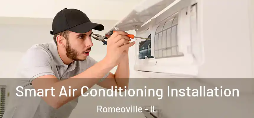  Smart Air Conditioning Installation Romeoville - IL